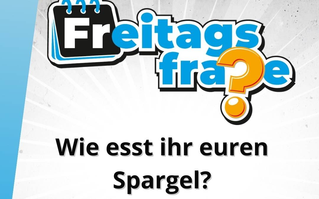 Die Freitagsfrage vom 9. Mai: Wie esst ihr euren Spargel?