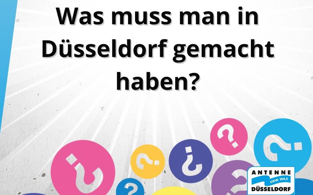 Die Freitagsfrage vom 10. Oktober: Was muss man in Düsseldorf gemacht haben?