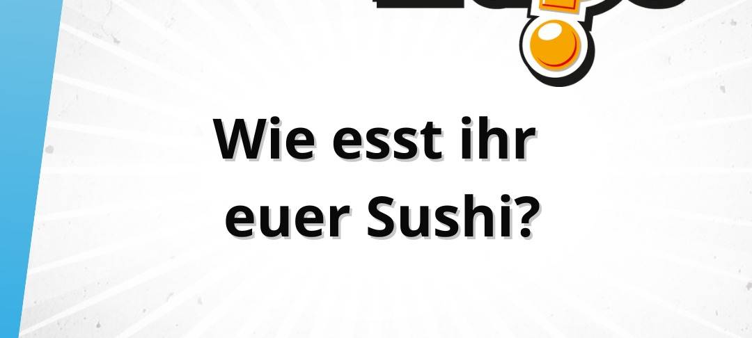 Die Freitagsfrage vom 23. Mai: Wie esst ihr eurer Sushi