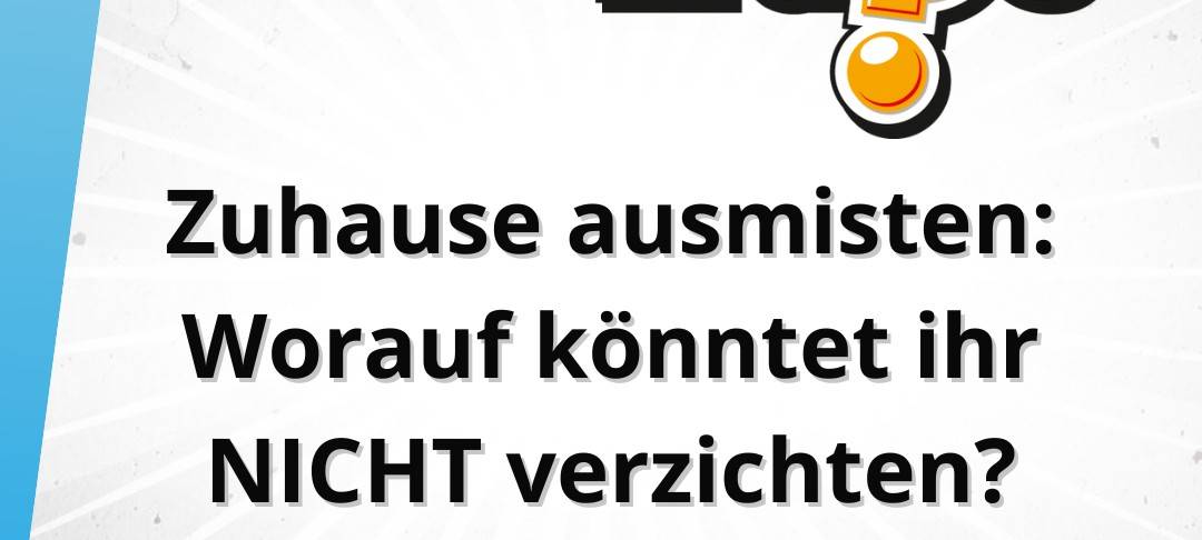 Die Freitagsfrage vom 27. Juni: Zuhause ausmisten: Worauf könntet ihr NICHT verzichten?